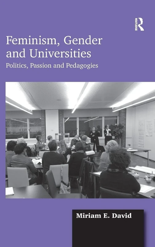 Feminism, Gender and Universities: Politics, Passion and Pedagogies