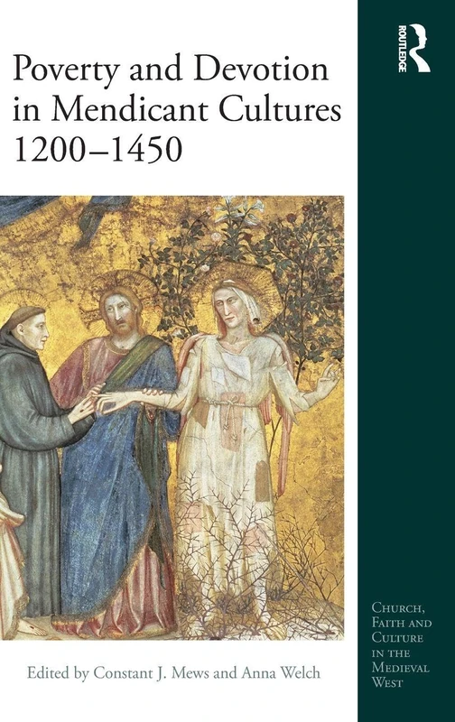 Poverty and Devotion in Mendicant Cultures 1200-1450 (Church, Faith and Culture in the Medieval West)