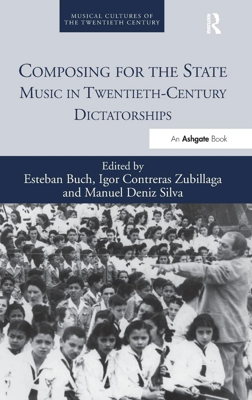 Composing for the State: Music in Twentieth-Century Dictatorships: 2 (Musical Cultures of the Twentieth Century)