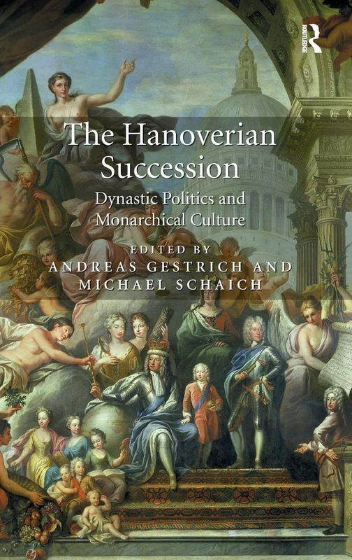 The Hanoverian Succession: Dynastic Politics and Monarchical Culture