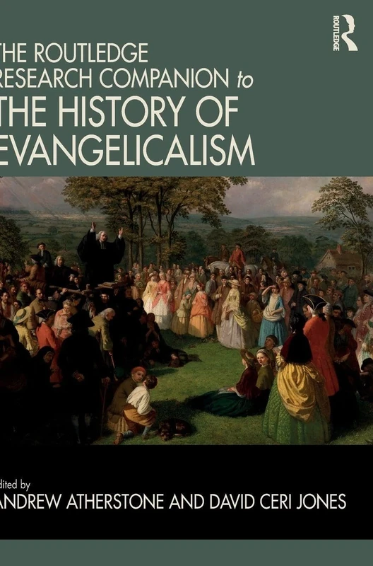 The Routledge Research Companion to the History of Evangelicalism (Routledge Studies in Evangelicalism)