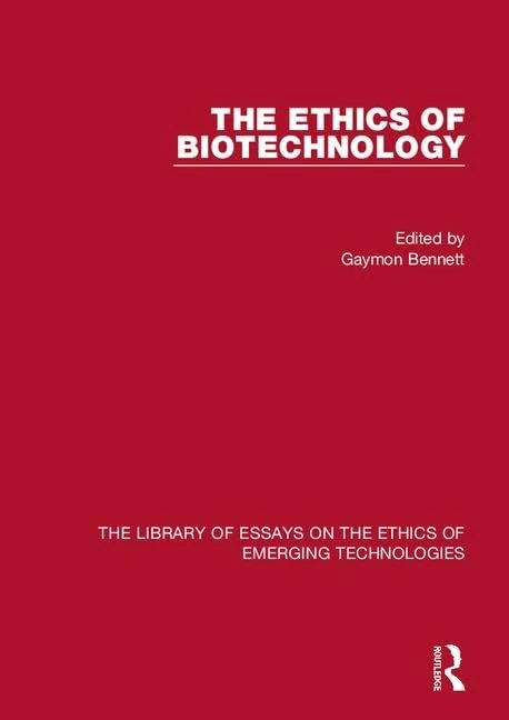 The Ethics of Biotechnology (Library of Essays on the Ethics of Emerging Technologies)