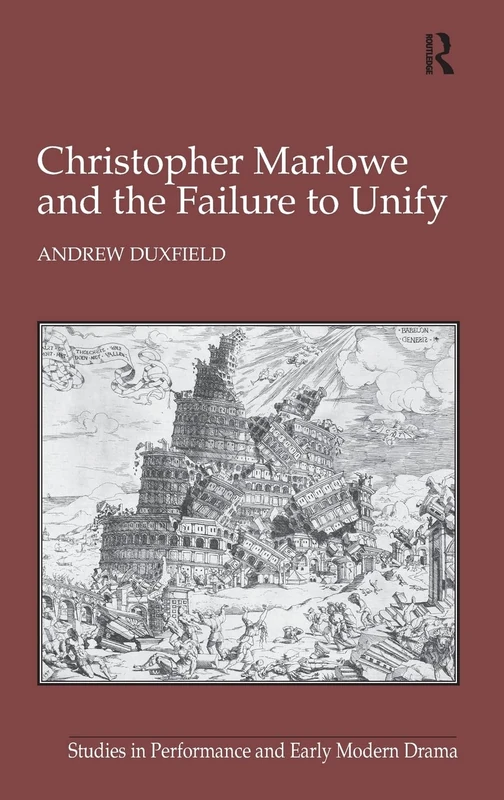 Christopher Marlowe and the Failure to Unify (Studies in Performance and Early Modern Drama)