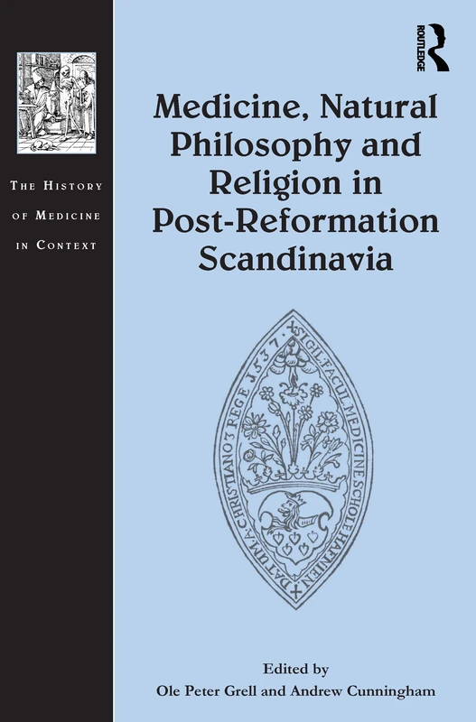 Medicine, Natural Philosophy and Religion in Post-Reformation Scandinavia (The History of Medicine in Context)