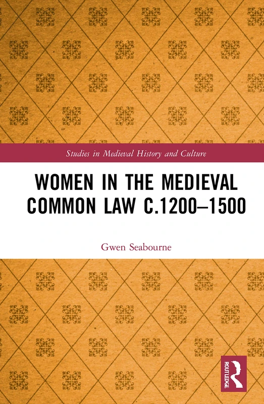 Women in the Medieval Common Law c.1200–1500 (Studies in Medieval History and Culture)