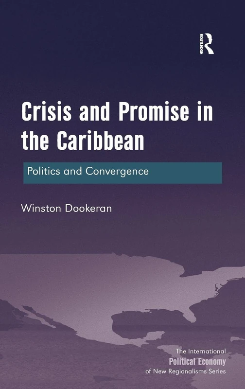 Crisis and Promise in the Caribbean: Politics and Convergence (New Regionalisms Series)