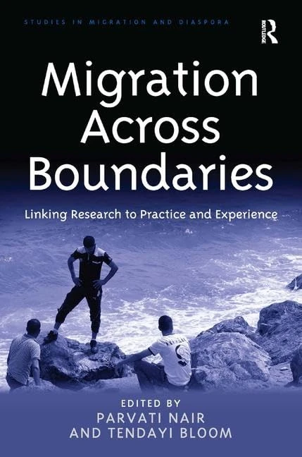 Migration Across Boundaries: Linking Research to Practice and Experience (Studies in Migration and Diaspora)