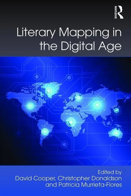 Literary Mapping in the Digital Age (Digital Research in the Arts and Humanities)