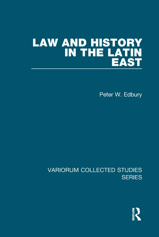 Law and History in the Latin East (Variorum Collected Studies)