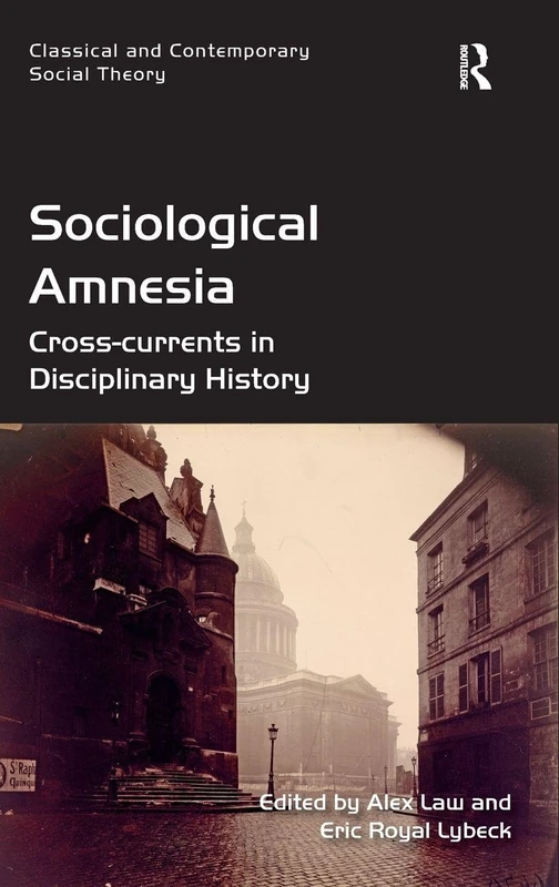 Sociological Amnesia: Cross-currents in Disciplinary History (Classical and Contemporary Social Theory)