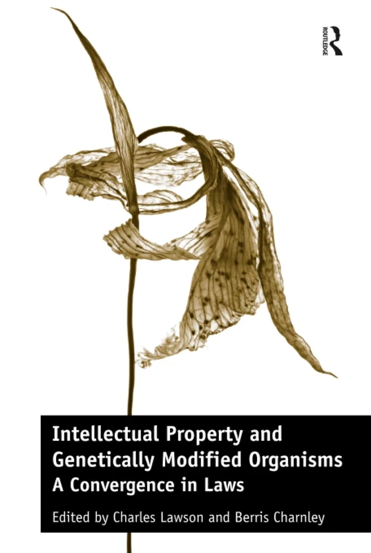 Intellectual Property and Genetically Modified Organisms: A Convergence in Laws