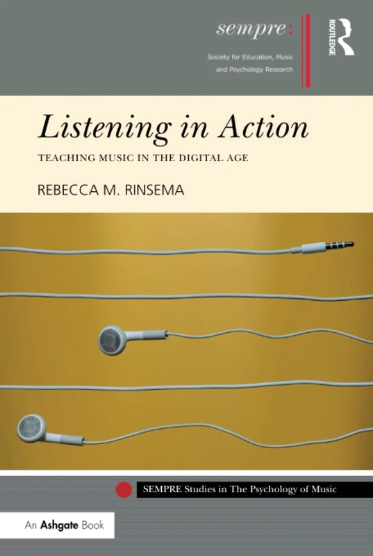 Listening in Action: Teaching Music in the Digital Age (SEMPRE Studies in The Psychology of Music)