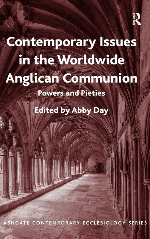 Contemporary Issues in the Worldwide Anglican Communion: Powers and Pieties (Routledge Contemporary Ecclesiology)