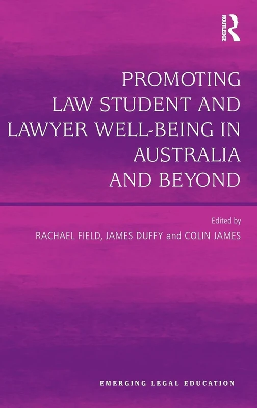Promoting Law Student and Lawyer Well-Being in Australia and Beyond (Emerging Legal Education)