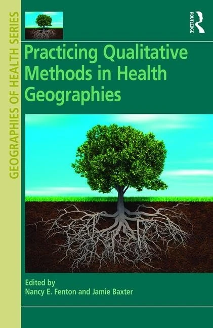 Practicing Qualitative Methods in Health Geographies (Geographies of Health Series)