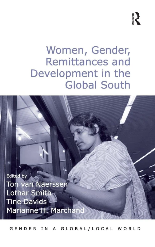 Women, Gender, Remittances and Development in the Global South (Gender in a Global/Local World)