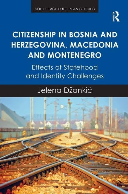 Citizenship in Bosnia and Herzegovina, Macedonia and Montenegro: Effects of Statehood and Identity Challenges (Southeast European Studies)
