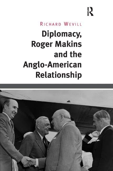 Diplomacy, Roger Makins and the Anglo-American Relationship