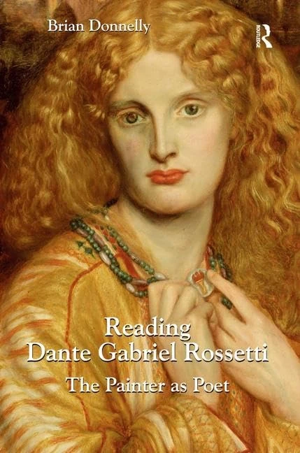 Routledge - Reading Dante Gabriel Rossetti: The Painter as Poet