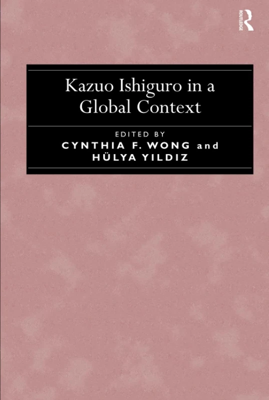 Routledge - Kazuo Ishiguro in a Global Context Book