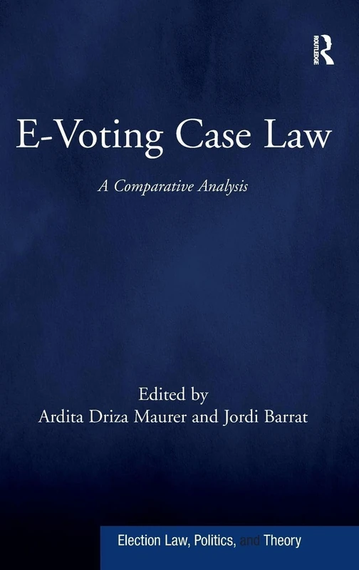 E-Voting Case Law: A Comparative Analysis (Election Law, Politics, and Theory)