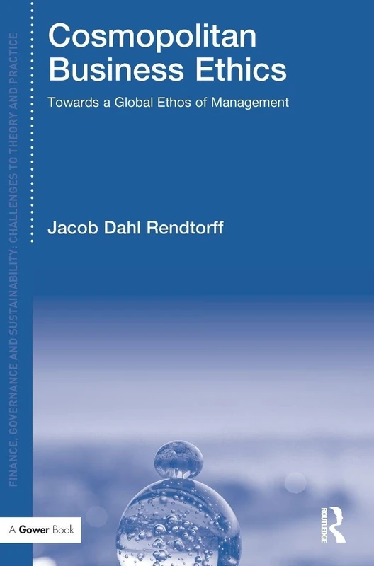 Cosmopolitan Business Ethics: Towards a Global Ethos of Management (Finance, Governance and Sustainability)