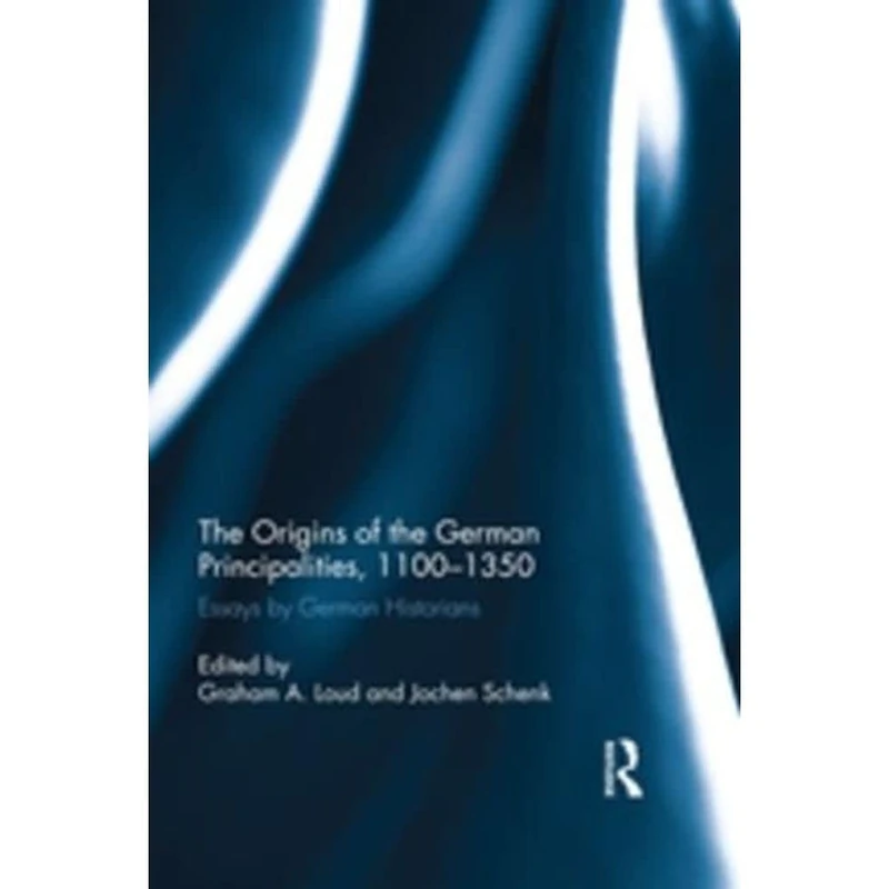 The Origins of the German Principalities, 1100-1350: Essays by German Historians