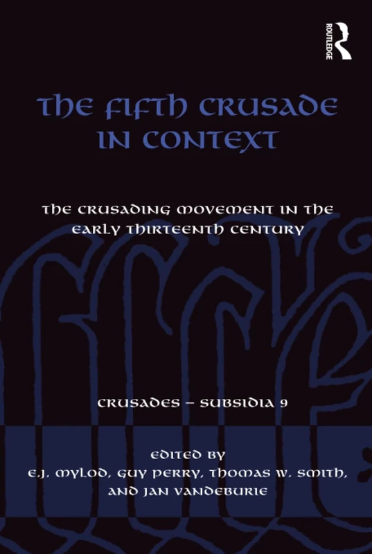 The Fifth Crusade in Context: The Crusading Movement in the Early Thirteenth Century: 9 (Crusades - Subsidia)