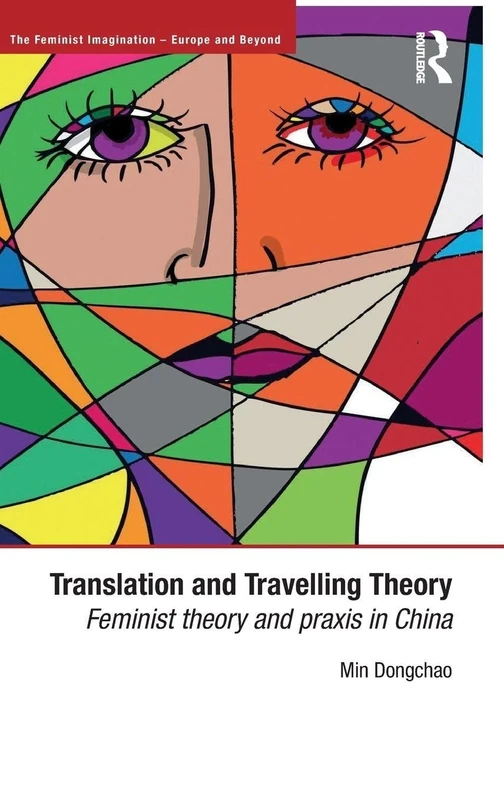 Translation and Travelling Theory: Feminist Theory and Praxis in China (The Feminist Imagination - Europe and Beyond)