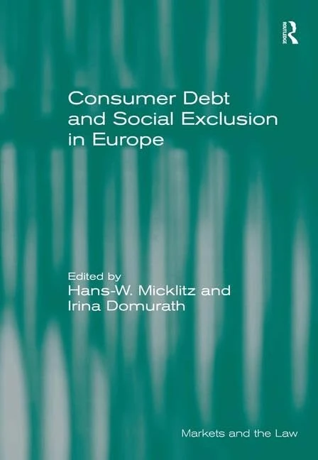 Consumer Debt and Social Exclusion in Europe (Markets and the Law)