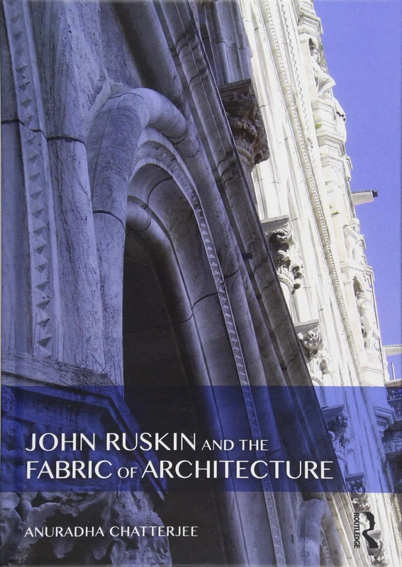 Routledge - John Ruskin and the Fabric of Architecture