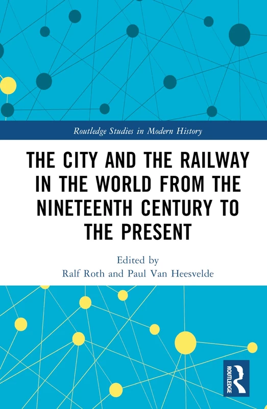Routledge The City and the Railway in the World - History Book