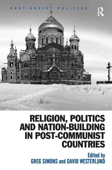 Religion, Politics and Nation-Building in Post-Communist Countries (Post-Soviet Politics)