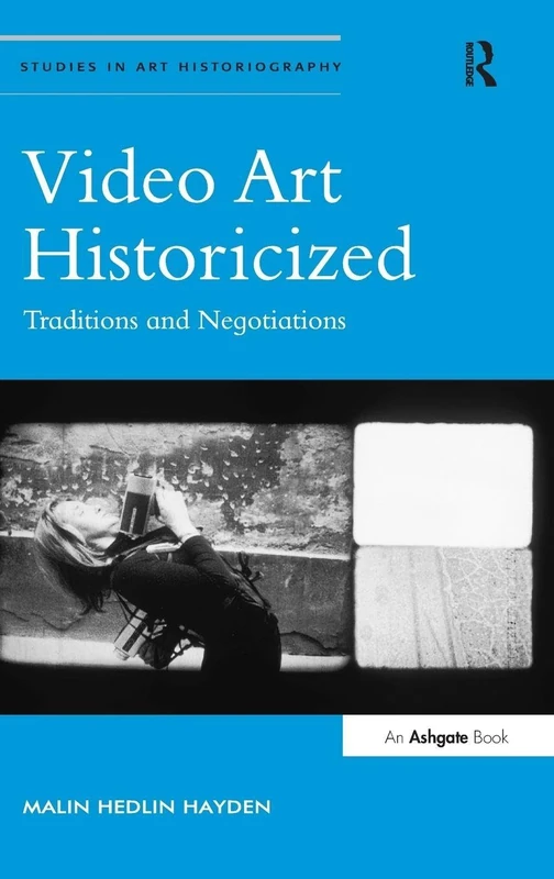 Video Art Historicized: Traditions and Negotiations (Studies in Art Historiography)