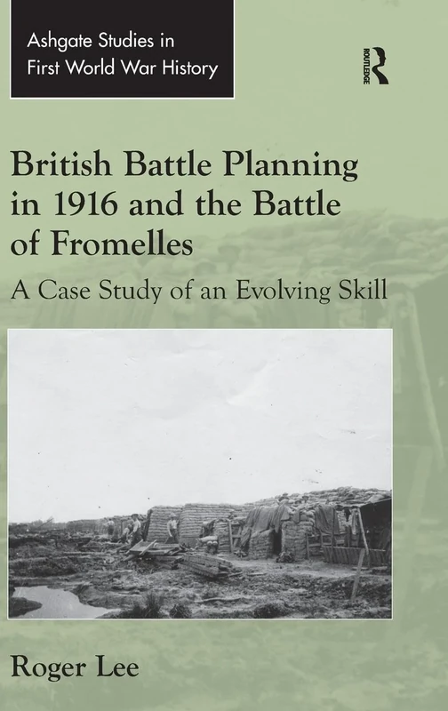 British Battle Planning in 1916 and the Battle of Fromelles: A Case Study of an Evolving Skill (Routledge Studies in First World War History)
