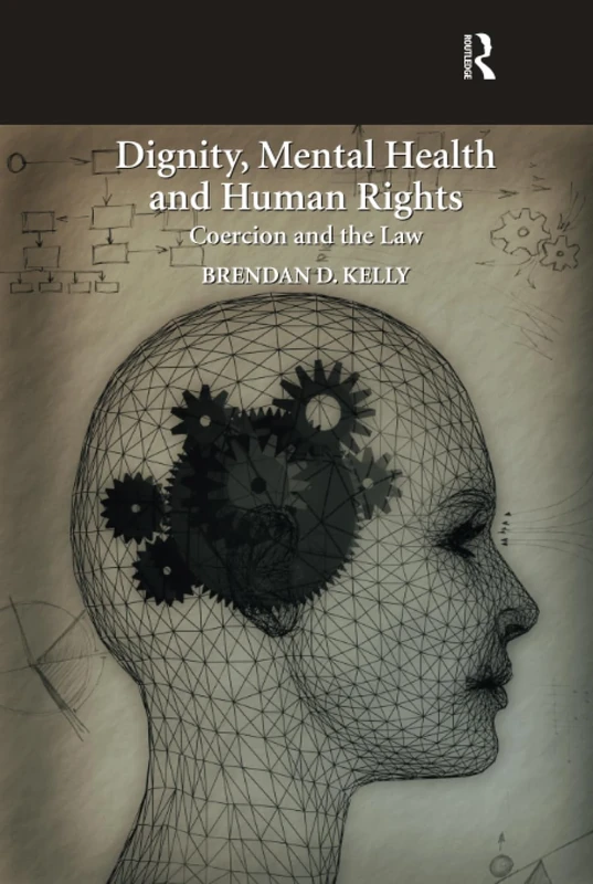 Dignity, Mental Health and Human Rights: Coercion and the Law