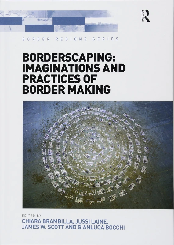 Borderscaping: Imaginations and Practices of Border Making