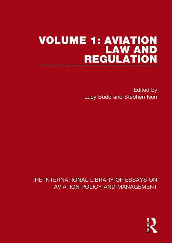 Aviation Law and Regulation: 1 (The International Library of Essays on Aviation Policy and Management)
