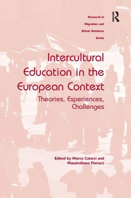 Intercultural Education in the European Context: Theories, Experiences, Challenges (Research in Migration and Ethnic Relations Series)