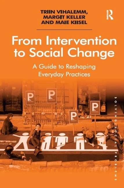 From Intervention to Social Change: A Guide to Reshaping Everyday Practices (Solving Social Problems)