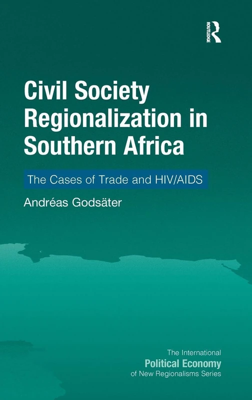 Civil Society Regionalization in Southern Africa: The Cases of Trade and HIV/AIDS (New Regionalisms Series)