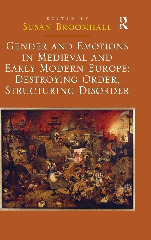 Gender and Emotions in Medieval and Early Modern Europe: Destroying Order, Structuring Disorder