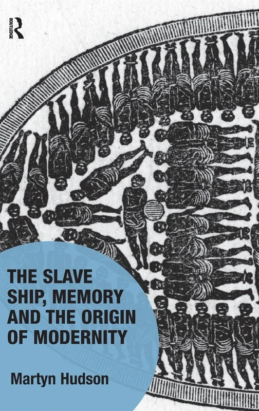 The Slave Ship, Memory and the Origin of Modernity (Memory Studies: Global Constellations)