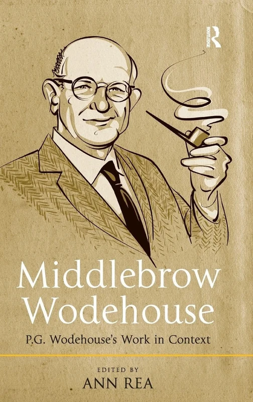 Middlebrow Wodehouse: P.G. Wodehouse's Work in Context