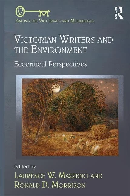 Victorian Writers and the Environment: Ecocritical Perspectives (Among the Victorians and Modernists)
