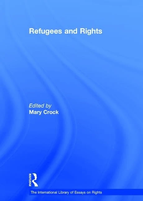 Refugees and Rights (The International Library of Essays on Rights)