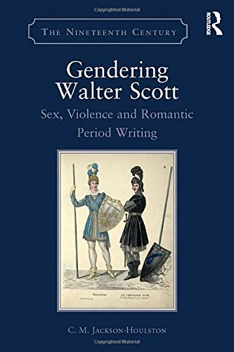 Routledge - Gendering Walter Scott: Sex, Violence and Romance