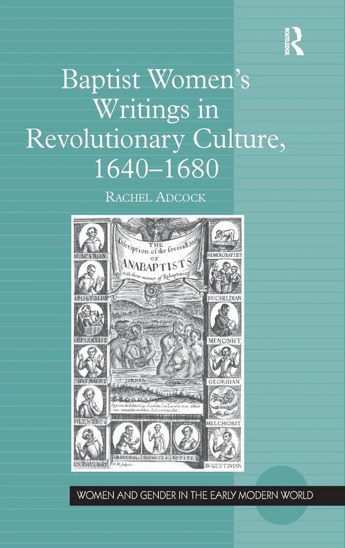 Baptist Women’s Writings in Revolutionary Culture, 1640-1680 (Women and Gender in the Early Modern World)