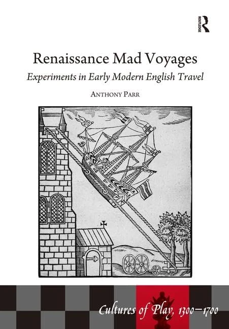 Renaissance Mad Voyages: Experiments in Early Modern English Travel (Cultures of Play, 1300-1700)