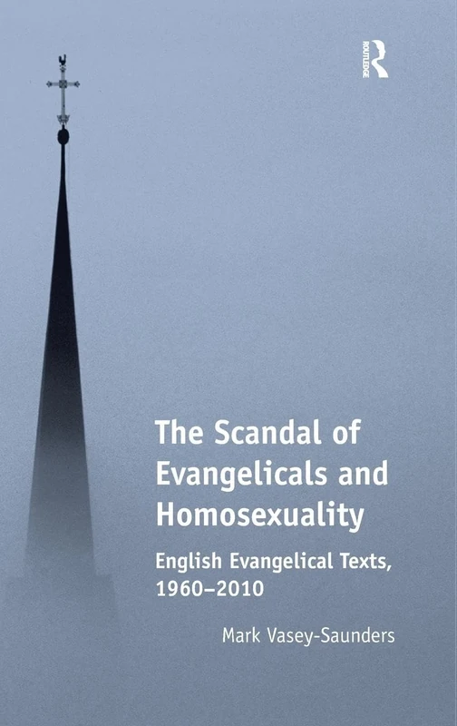 The Scandal of Evangelicals and Homosexuality: English Evangelical Texts, 1960â€“2010